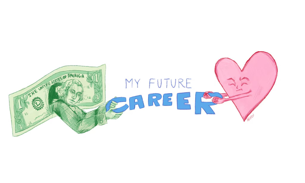“With my high school experience coming to a close, and limited time to explore what interests I have, I feel pressured into making the decision of whether or not I will choose a career that I love or one that simply pays well,” writes Jane Jardine in an op-ed. (Illustration by Abigail Gygi | The Highland Rambler)